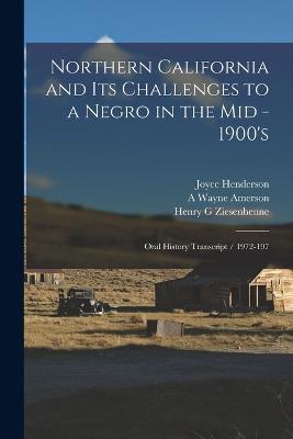 Northern California and its Challenges to a Negro in the mid - 1900's: Oral History Transcript / 1972-197 - Joyce Henderson,A Wayne Amerson,Henry G Ziesenhenne - cover