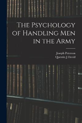 The Psychology of Handling men in the Army - Joseph Peterson,Quentin J David - cover