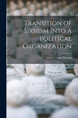 Transition of Sikhism Into a Political Organization - Gokul Chand Narang - cover