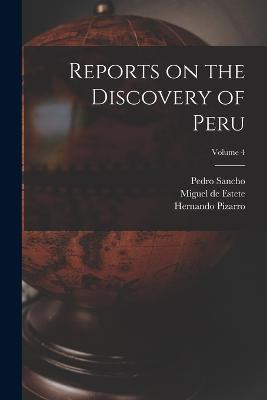 Reports on the Discovery of Peru; Volume 4 - Clements R Markham,Pedro Sancho,Francisco De Xerez - cover