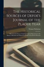 The Historical Sources of Defoe's Journal of the Plague Year; Illustrated by Extracts From the Original Documents in the Burney Collection and Manuscript Room in the British Museum