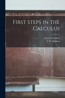 First Steps in the Calculus - Charles Godfrey,A W Siddons - cover