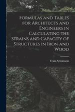 Formulas and Tables for Architects and Engineers in Calculating the Strains and Capacity of Structures in Iron and Wood