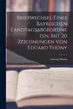 Briefwechsel eines bayrischen Landtagsabgeordneten, mit 20 Zeichnungen von Eduard Thöny