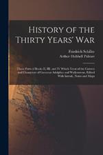 History of the Thirty Years' War; Those Parts of Books II, III, and IV Which Treat of the Careers and Characters of Gustavus Adolphus and Wallenstenn. Edited With Introd., Notes and Maps