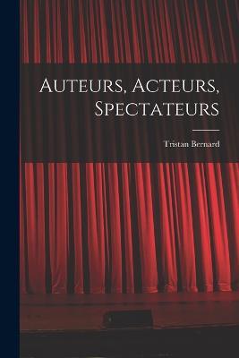 Auteurs, acteurs, spectateurs - Tristan Bernard - cover