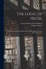 The Logic of Hegel: Translated From the Encyclopaedia of the Philosophical Sciences With Prolegomena