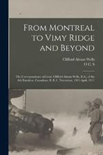 From Montreal to Vimy Ridge and Beyond; the Correspondence of Lieut. Clifford Almon Wells, B.A., of the 8th Battalion, Canadians, B. e. f., November, 1915-April, 1917