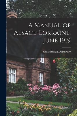 A Manual of Alsace-Lorraine. June 1919 - Great Britain Admiralty - cover