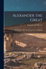 Alexander the Great: The Merging of East and West in Universal History