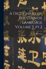 A Dictionary of the Chinese Language Volume 3, pt.2