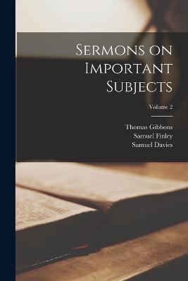 Sermons on Important Subjects; Volume 2 - Samuel Davies,Thomas Gibbons,Samuel Finley - cover
