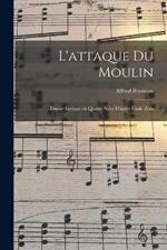 L'attaque du moulin; drame lyrique en quatre actes d'apres Emile Zola