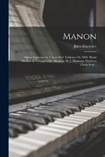 Manon; opera comique en 5 actes et 6 tableaux de MM. Henri Meilhac & Philippe Gille. Musique de J. Massenet. Partition chant seul ..