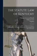 The Statute law of Kentucky: A Complete Index to the Names of Persons, Places and Subjects Mentioned in Littel's Laws of Kentucky: a Genealogical and Historical Guide