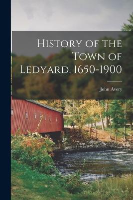 History of the Town of Ledyard, 1650-1900 - John Avery - cover