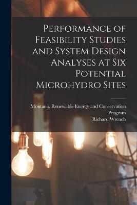 Performance of Feasibility Studies and System Design Analyses at six Potential Microhydro Sites - Richard Wrench,Montana Renewable Energy and Program - cover