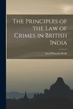 The Principles of the law of Crimes in British India