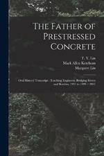 The Father of Prestressed Concrete: Oral History Transcript: Teaching Engineers, Bridging Rivers and Borders, 1931 to 1999 / 2001