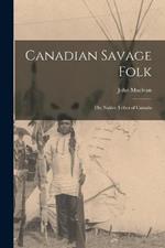 Canadian Savage Folk: The Native Tribes of Canada