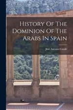 History Of The Dominion Of The Arabs In Spain