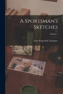 A Sportsman's Sketches; Volume 1 - Ivan Turgenev - cover