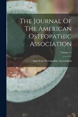 The Journal Of The American Osteopathic Association; Volume 11 - American Osteopathic Association - cover