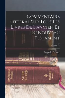 Commentaire Litteral Sur Tous Les Livres De L'ancien Et Du Nouveau Testament; Volume 21 - Augustin Calmet - cover