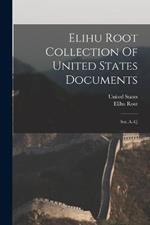 Elihu Root Collection Of United States Documents: Ser. A.-f.]