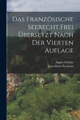 Das französische Seerecht. Frei übersetzt nach der vierten Auflage - Jean-Marie Pardessus,August Schiebe - cover