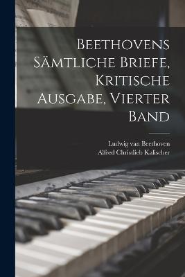 Beethovens samtliche Briefe, Kritische Ausgabe, Vierter Band - Ludwig Van Beethoven - cover