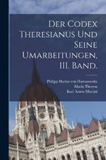 Der Codex Theresianus und seine Umarbeitungen, III. Band.