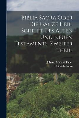 Biblia Sacra oder die ganze heil. Schrift des Alten und Neuen Testaments. Zweiter Theil. - Heinrich Braun - cover