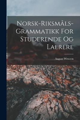 Norsk-riksmals-grammatikk For Studerende Og Laerere - Western August 1856- - cover