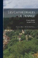 Les Cathedrales De France: Avec Cent Planches Inedites Hors Texte... - Auguste Rodin,Charles Morice - cover