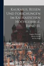 Kaukasus, Reisen und Forschungen im kaukasischen Hochgebirge, Band III.