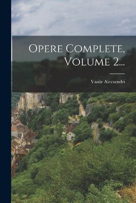 Opere Complete, Volume 2... - Vasile Alecsandri - cover