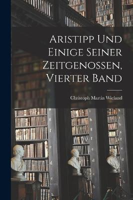 Aristipp und Einige Seiner Zeitgenossen, vierter Band - Christoph Martin Wieland - cover