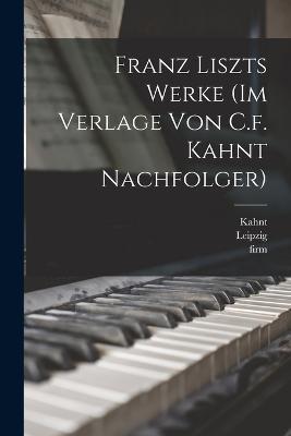 Franz Liszts Werke (im Verlage von C.f. Kahnt Nachfolger) - August Stradal,Kahnt,Firm - cover