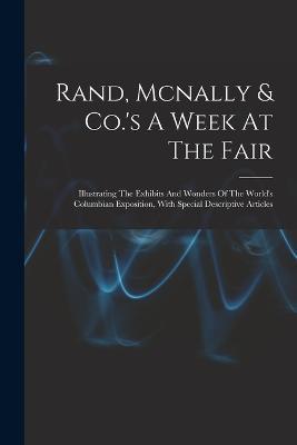 Rand, Mcnally & Co.'s A Week At The Fair: Illustrating The Exhibits And Wonders Of The World's Columbian Exposition, With Special Descriptive Articles - Anonymous - cover