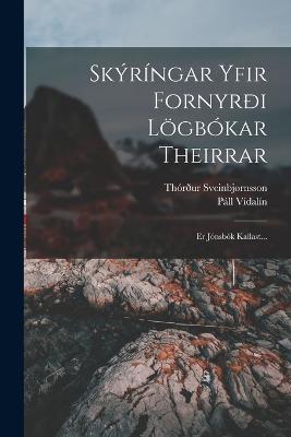 Skyringar Yfir Fornyrdi Loegbokar Theirrar: Er Jonsbok Kallast... - Pall Vidalin,Thordur Sveinbjornsson - cover