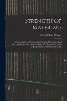 Strength Of Materials: A Practical Manual Of Scientific Methods Of Locating And Determining Stresses And Calculating The Required Strength And Dimensions Of Building Materials - Edward Rose Maurer - cover