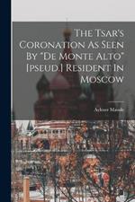 The Tsar's Coronation As Seen By de Monte Alto [pseud.] Resident In Moscow