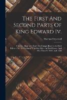 The First And Second Parts Of King Edward Iv.: Histories: Reprinted Form The Unique Black Letter First Edition Of 1600, Collated With One Other In Black Letter, And With Those Of 1619 And 1626 - Thomas Heywood - cover