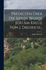 Predigten Über Die Sieben Worte Jesu Am Kreuz Von J. Diedrich...