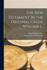 The New Testament In The Original Greek, Volume 1...