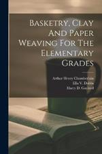 Basketry, Clay And Paper Weaving For The Elementary Grades