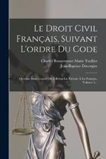 Le Droit Civil Français, Suivant L'ordre Du Code: Ouvrage Dans Lequel On A Réuni La Théorie À La Pratique, Volume 5...