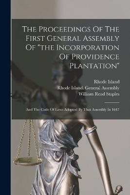 The Proceedings Of The First General Assembly Of the Incorporation Of Providence Plantation: And The Code Of Laws Adopted By That Assembly In 1647 - Rhode Island - cover