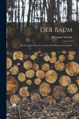 Der Baum: Studien über Bau und Leben der höheren Gewächse. - Hermann Schacht - cover